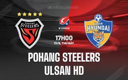 Nhận định Pohang Steelers vs Ulsan HD 17h00 ngày 13/9 (VĐQG Hàn Quốc 2025)