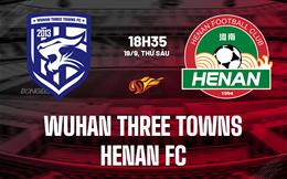 Nhận định Wuhan Three Towns vs Henan FC 18h35 ngày 19/9 (VĐQG Trung Quốc 2025)