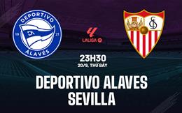 Nhận định bóng đá Deportivo Alaves vs Sevilla 23h30 ngày 20/9 (La Liga 2025/26)