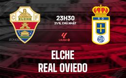 Nhận định bóng đá Elche vs Real Oviedo 23h30 ngày 21/9 (La Liga 2025/26)