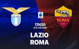 Nhận định Lazio vs Roma (17h30 ngày 21/9): Căng như dây đàn