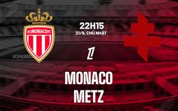 Nhận định Monaco vs Metz (22h15 ngày 21/9): Chủ nhà trút giận