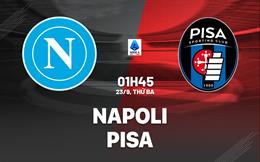 Nhận định Napoli vs Pisa (1h45 ngày 23/9): Chủ nhà trút giận