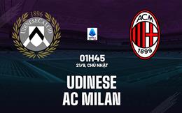 Nhận định Udinese vs AC Milan (01h45 ngày 21/9): Khác biệt không lớn
