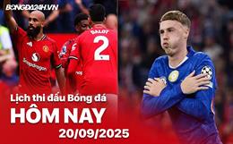Lịch thi đấu, trực tiếp bóng đá hôm nay 20/9/2025: MU vs Chelsea