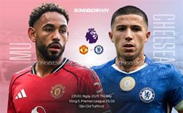 Nhận định MU vs Chelsea (23h30 ngày 20/9): Điểm tựa Old Trafford
