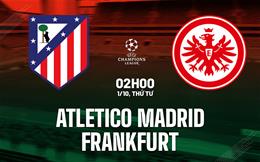 Nhận định Atletico Madrid vs Frankfurt (02h00 ngày 1/10): Metropolitano nổi lửa