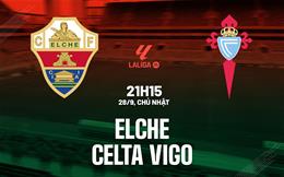 Nhận định Elche vs Celta Vigo (21h15 ngày 28/9): Phong độ trái ngược