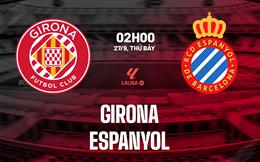 Nhận định Girona vs Espanyol (02h00 ngày 27/9): Derby căng thẳng