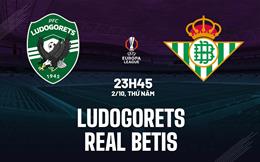 Nhận định Ludogorets vs Real Betis (23h45 ngày 2/10): Thách thức đội khách