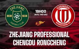 Nhận định Zhejiang Professional vs Chengdu Rongcheng 19h00 ngày 26/9 (VĐQG Trung Quốc 2025)