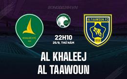 Nhận định Al Khaleej vs Al Taawoun 22h10 ngày 25/9 (VĐQG Saudi Arabia 2025/26)