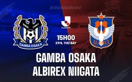 Nhận định Gamba Osaka vs Albirex Niigata 15h00 ngày 27/9 (VĐQG Nhật Bản 2025)