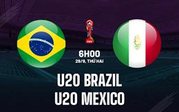 Nhận định U20 Brazil vs U20 Mexico 6h00 ngày 29/9 (U20 World Cup 2025)