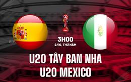 Nhận định U20 Tây Ban Nha vs U20 Mexico 3h00 ngày 2/10 (U20 World Cup 2025)