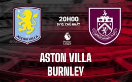 Nhận định Aston Villa vs Burnley (20h00 ngày 5/10): Hồi sinh mạnh mẽ