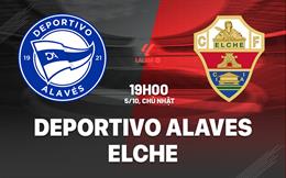 Nhận định Deportivo Alaves vs Elche 19h00 ngày 5/10 (La Liga 2025/26)