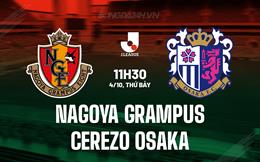 Nhận định Nagoya Grampus vs Cerezo Osaka 11h30 ngày 4/10 (VĐQG Nhật Bản 2025)