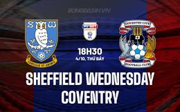 Nhận định Sheffield Wednesday vs Coventry 18h30 ngày 4/10 (Hạng Nhất Anh 2025/26)