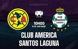 Nhận định Club America vs Santos Laguna 10h00 ngày 5/10 (VĐQG Mexico 2025/26)