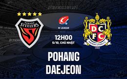 Nhận định Pohang Steelers vs Daejeon 12h00 ngày 5/10 (VĐQG Hàn Quốc 2025)