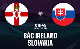 Nhận định Bắc Ireland vs Slovakia 1h45 ngày 11/10 (Vòng loại World Cup 2026)