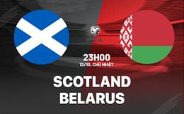Nhận định Scotland vs Belarus (23h00 ngày 12/10): Chốt hạ vé đi tiếp
