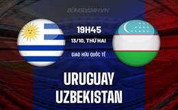 Nhận định Uruguay vs Uzbekistan 19h45 ngày 13/10 (Giao hữu quốc tế)