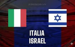 Nhận định Italia vs Israel (01h45 ngày 15/10): Chốt vé đi tiếp