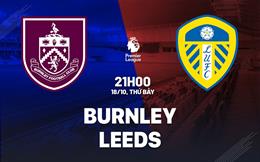 Nhận định Burnley vs Leeds (21h00 ngày 18/10): Công phá Turf Moor