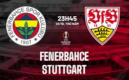 Nhận định Fenerbahce vs Stuttgart (23h45 ngày 23/10): Trận cầu sôi nổi