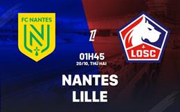 Nhận định bóng đá Nantes vs Lille 1h45 ngày 20/10 (Ligue 1 2025/26)