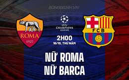 Nhận định Nữ Roma vs Nữ Barcelona 2h00 ngày 16/10 (Champions League 2025/26)