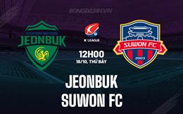 Nhận định Jeonbuk vs Suwon FC 12h00 ngày 18/10 (VĐQG Hàn Quốc 2025)