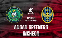 Nhận định Ansan Greeners vs Incheon 12h00 ngày 19/10 (Hạng 2 Hàn Quốc 2025)