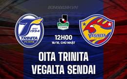 Nhận định Oita Trinita vs Vegalta Sendai 12h00 ngày 19/10 (Hạng 2 Nhật Bản 2025)