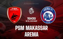 Nhận định PSM Makassar vs Arema 15h30 ngày 19/10 (VĐQG Indonesia 2025/26)