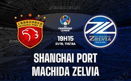 Nhận định Shanghai Port vs Machida Zelvia 19h15 ngày 21/10 (AFC Champions League Elite 2025/26)