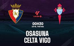 Nhận định Osasuna vs Celta Vigo (00h30 ngày 27/10): Vượt khó ở El Sadar