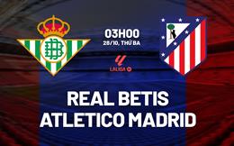 Nhận định Real Betis vs Atletico (3h00 ngày 28/10): Làm khó đội khách