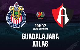 Nhận định bóng đá Guadalajara vs Atlas 8h07 ngày 26/10 (VĐQG Mexico 2025/26)