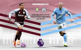 Nhận định Aston Villa vs Man City (21h00 ngày 26/10): Man xanh dễ mất điểm