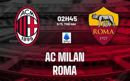 Nhận định AC Milan vs Roma (2h45 ngày 3/11): Căng thẳng tột độ