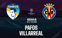 Nhận định Pafos vs Villarreal (00h45 ngày 6/11): 3 điểm đầu tiên