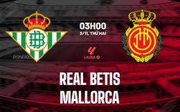 Nhận định Real Betis vs Mallorca (03h00 ngày 3/11): Trở lại mạch thắng