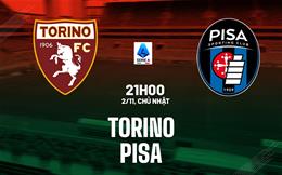 Nhận định bóng đá Torino vs Pisa 21h00 ngày 2/11 (Serie A 2025/26)