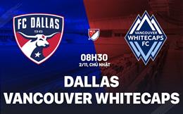 Nhận định Dallas vs Vancouver Whitecaps 8h30 ngày 2/11 (Nhà nghề Mỹ 2025)