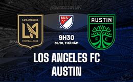 Nhận định Los Angeles FC vs Austin 9h30 ngày 30/10 (Nhà nghề Mỹ 2025)