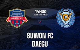 Nhận định bóng đá Suwon FC vs Daegu 14h30 ngày 2/11 (VĐQG Hàn Quốc 2025)