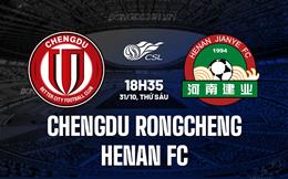 Nhận định Chengdu Rongcheng vs Henan FC 18h35 ngày 31/10 (VĐQG Trung Quốc 2025)